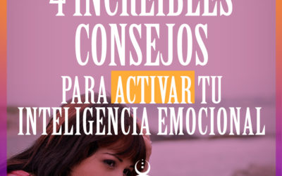 4 increíbles consejos para activar tu inteligencia emocional