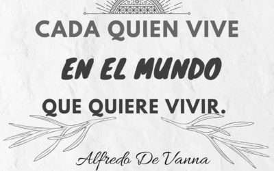 Cada quien vive en el mundo que quiere vivir