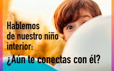 Hablemos de nuestro niño interior ¿aún te conectas con él? Aquí podrás saber lo importante de hacerlo