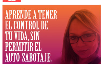 Aprende a tener el control de tu vida, sin permitir el auto-sabotaje