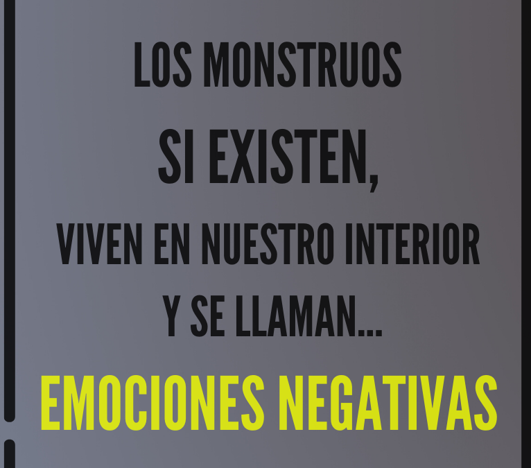 Emociones Negativas… Los monstruos que habitan en nuestro interior.