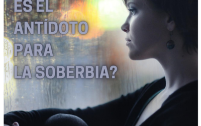 ¿Sabes cuál es el antídoto para la soberbia?